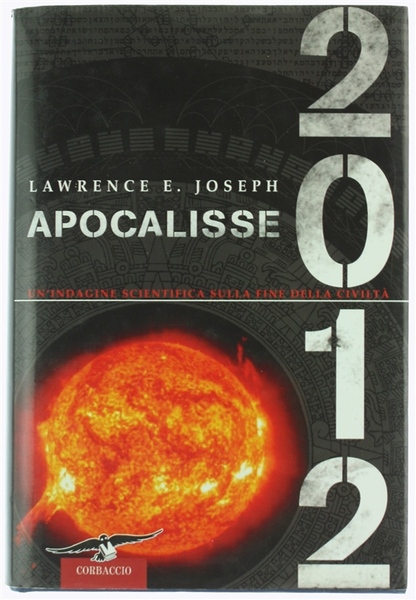 APOCALISSE 2012. Un'indagine scientifica sulla fine della civiltà.