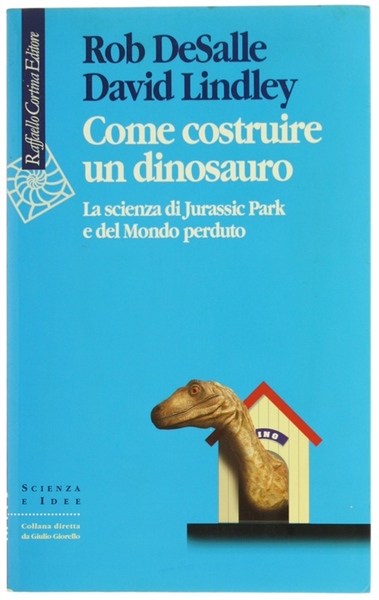 COME COSTRUIRE UN DINOSAURO. La scienza di Jurassic Park e …