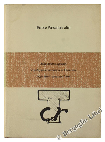 MOVIMENTO OPERAIO E SVILUPPO ECONOMICO IN PIEMONTE NEGLI ULTIMI CINQUANT'ANNI.