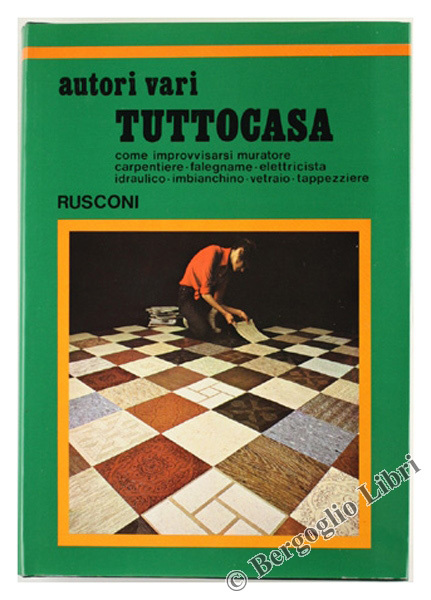TUTTOCASA. Come improvvisarsi muratore - carpentiere - falegname - elettricista …