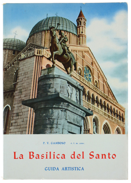 LA BASILICA DEL SANTO. Guida artistica.