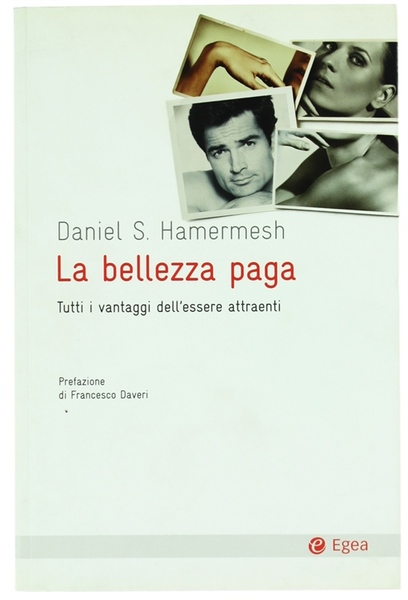 LA BELLEZZA PAGA. Tutti i vantaggi dell'essere attraenti.