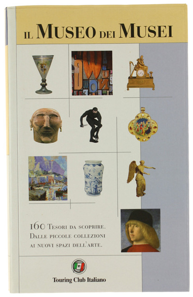 IL MUSEO DEI MUSEI. 160 tesori da scoprire, dalle piccole …