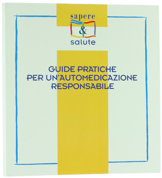 GUIDE PRATICHE PER UN'AUTOMEDICAZIONE RESPONSABILE.