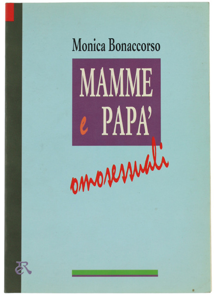 MAMME E PAPA' OMOSESSUALI. Primo saggio italiano sulla famiglia omosessuale.