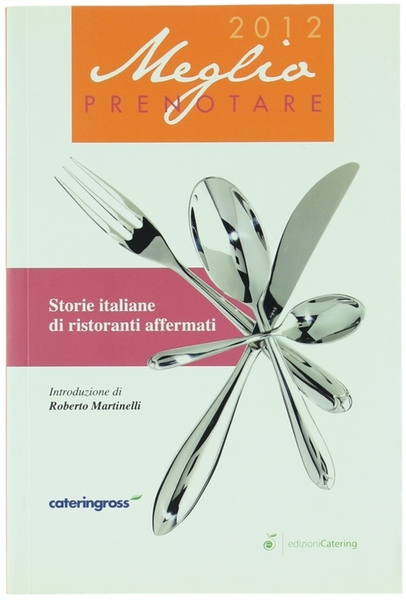 MEGLIO PRENOTARE 2012. Storie italiane di ristoranti affermati.
