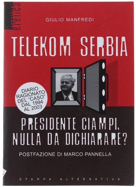 TELEKOM SERBIA. PRESIDENTE CIAMPI, NULLA DA DICHIARARE? Postfazione di Marco …