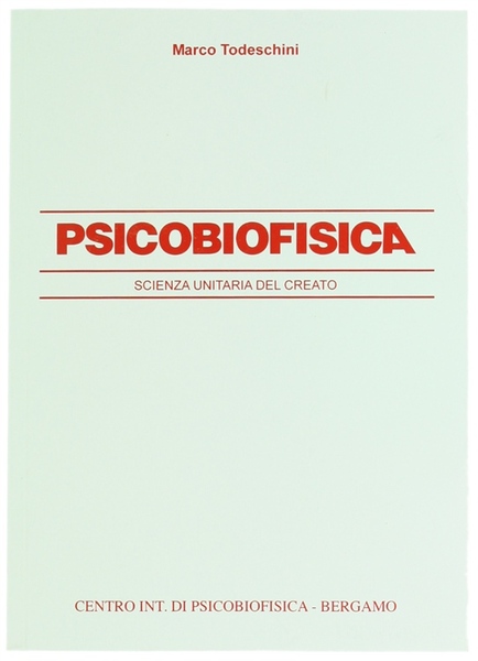 PSICOBIOFISICA. Scienza Unitaria del Creato.