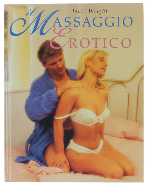 IL MASSAGGIO EROTICO. La magia del corpo.