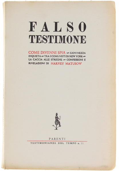 FALSO TESTIMONE. Come divenni spia. Giovinezza inquieta. Tra i comunisti …