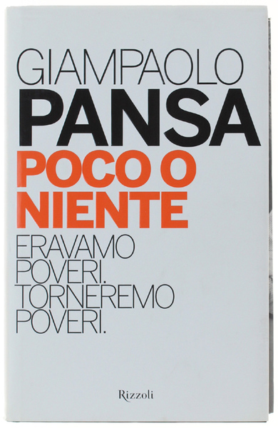 POCO O NIENTE. Eravamo poveri. Torneremo poveri [rilegato, con sovraccoperta]