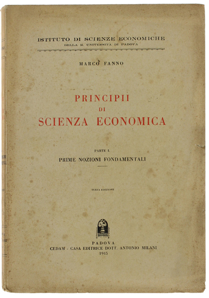 PRINCIPII DI SCIENZA ECONOMICA. Parte I. - Prime Nozioni Fondamentali.