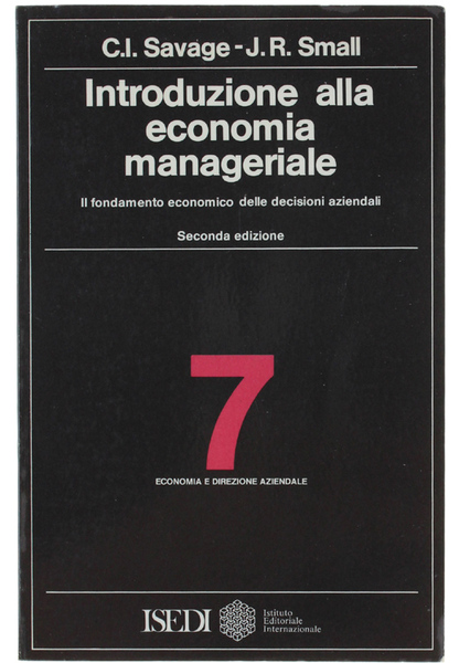 INTRODUZIONE ALLA ECONOMIA MANAGERIALE. Il fondamento economico delle decisioni aziendali.