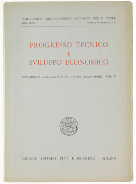 PROGRESSO TECNICO E SVILUPPO ECONOMICO. Contributi dell'Istituto di Scienze Economiche …