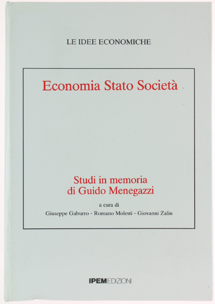 ECONOMIA STATO SOCIETA'. Studi in memoria di Guido Menegazzi.