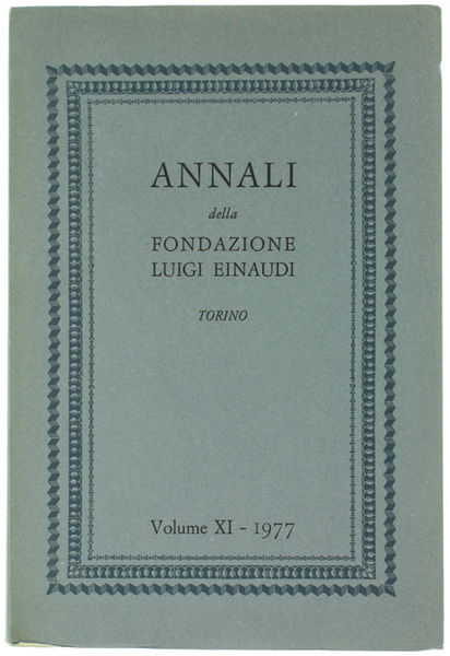 ANNALI DELLA FONDAZIONE LUIGI EINAUDI. Volume XI - 1977.