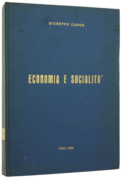 ECONOMIA E SOCIALITA'. Raccolta di scritti, relazioni e discorsi al …