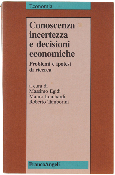 CONOSCENZA, INCERTEZZA E DECISIONI ECONOMICHE. Problemi e ipotesi di ricerca.