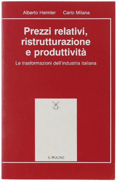 PREZZI RELATIVI, RISTRUTTURAZIONE E PRODUTTIVITA'. Le trasformazioni dell'industria italiana.