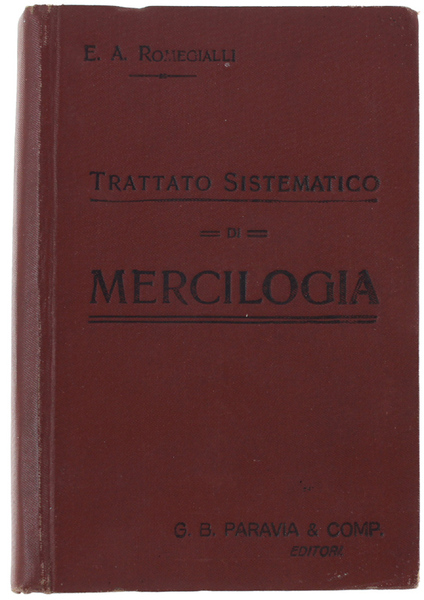 TRATTATO SISTEMATICO DI MERCILOGIA O CONOSCENZA DELLE MERCI. Quinta edizione.