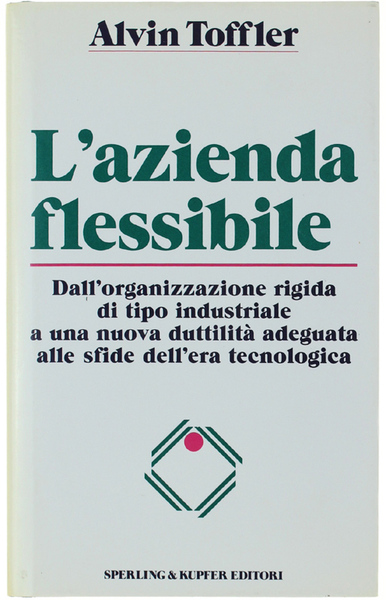 L'AZIENDA FLESSIBILE. Dall'organizzazione rigida di tipo industriale a una nuova …