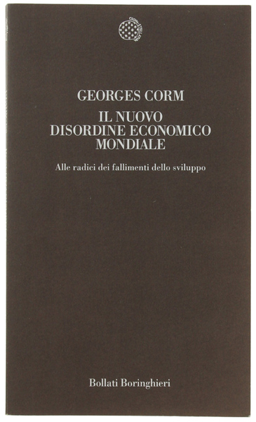 IL NUOVO DISORDINE ECONOMICO MONDIALE. Alle radici dei fallimenti dello …
