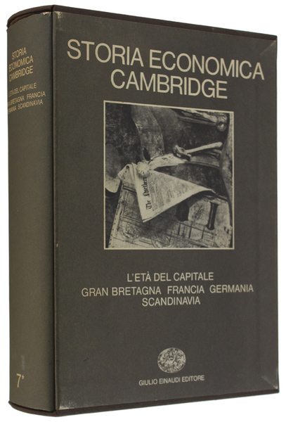 STORIA ECONOMICA CAMBRIDGE. Volume settimo: L'età del capitale. Gran Bretagna, …