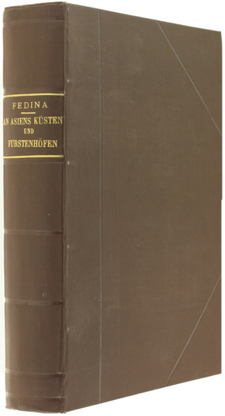 AN ASIENS KUSTEN UND FURSTENHOFEN. Tagebuchblätter von der Reise Sr.Maj. …