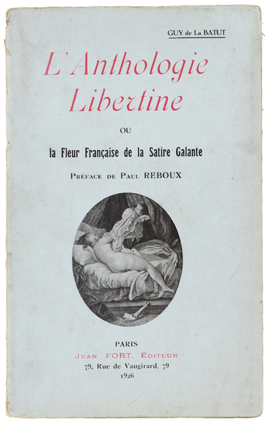 L'ANTHOLOGIE LIBERTINE ou LA FLEUR FRANÇAISE DE LA SATIRE GALANTE. …