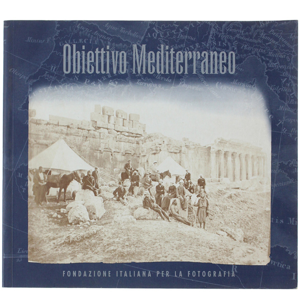 OBIETTIVO MEDITERRANEO. Architettura - Paesaggio - Costume 1850-1900.