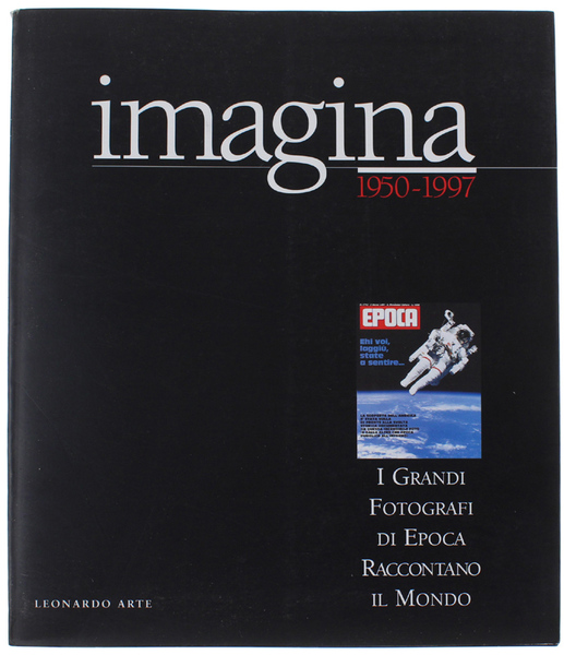 IMAGINA 1950-1997. I Grandi Fotografi di EPOCA raccontano il mondo.