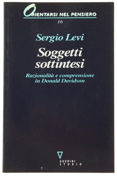SOGGETTI SOTTINTESI. Razionalità e comprensione in Donald Davidson.