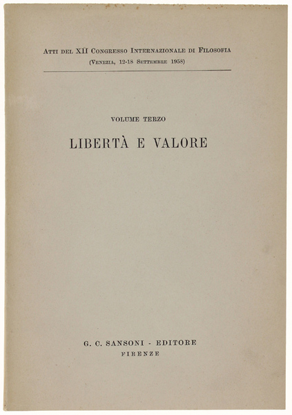 LIBERTA' E VALORE. Atti del XII congresso Internazionale di Filosofia …