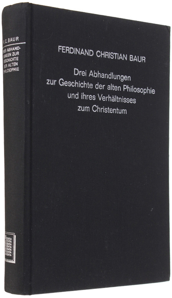 DREI ABHANDLUNGEN ZUR GESCHICHTE DER ALTEN PHILOSOPHIE UND IHRES VERHÄLTNISSES …