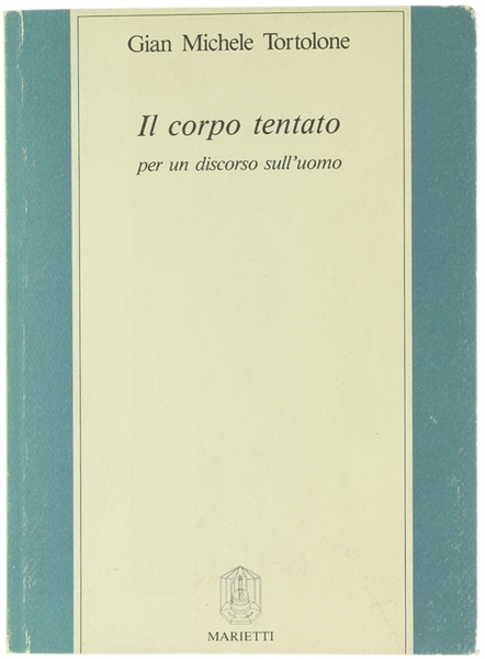 IL CORPO TENTATO. Per un discorso sull'uomo [1a edizione, con …