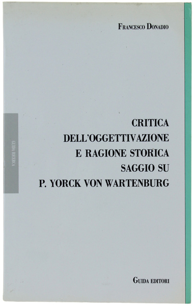 CRITICA DELL'OGGETTIVAZIONE E RAGIONE STORICA. SAGGIO SU P.YORCK VON WARTENBURG.