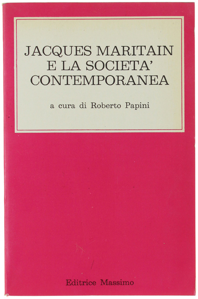 JACQUES MARITAIN E LA SOCIETA' CONTEMPORANEA. Atti del Convegno Internazionale …