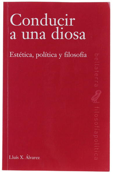 CONDUCIR A UNA DIOSA: Estética, política y filosofía. [dedicado por …