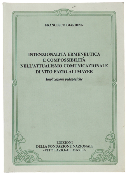 INTENZIONALITÀ ERMENEUTICA E COMPOSSIBILITÀ NELL'ATTUALISMO COMUNICAZIONALE DI VITO FAZIO-ALLMAYER : …