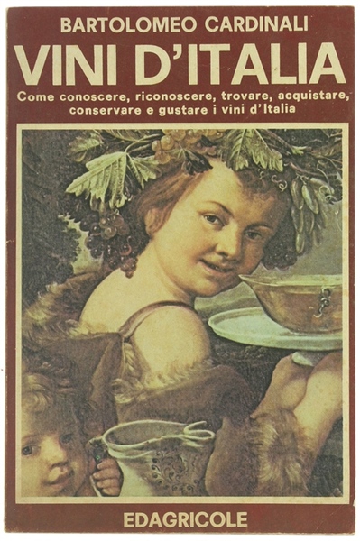 VINI D'ITALIA. Come conoscere, riconoscere, trovare, acquistare, conservare e gustare …
