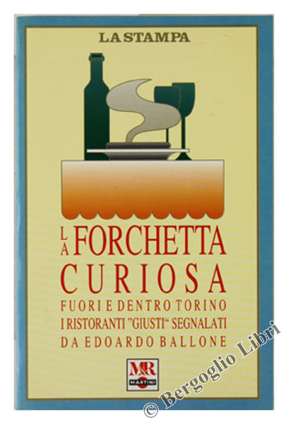 LA FORCHETTA CURIOSA. Fuori e dentro Torino i ristoranti "giusti"