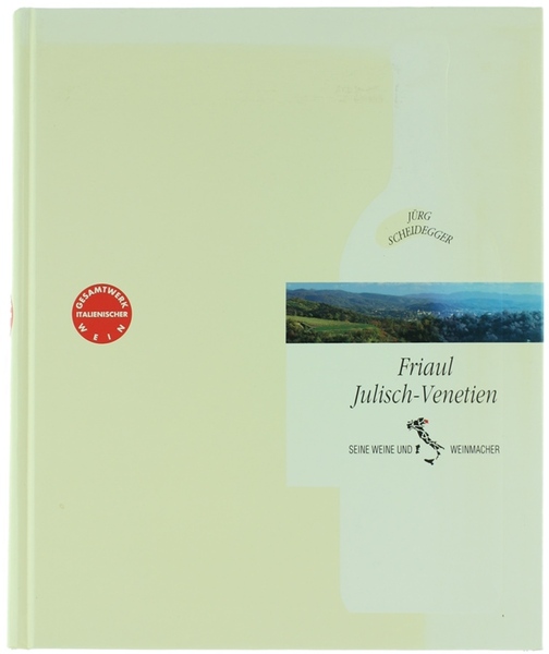 FRIAUL JULISCH-VENETIEN: SEINE WEINE UND WEINMACHER.