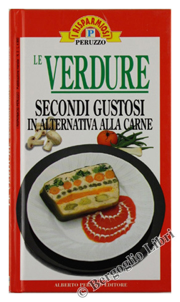 LE VERDURE. Secondi gustosi in alternativa alla carne.