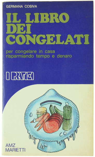IL LIBRO DEI CONGELATI. Per congelare in casa risparmiando tempo …