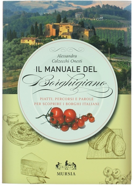 IL MANUALE DEL BORGHIGIANO. Piatti, percorsi e parole per scoprire …
