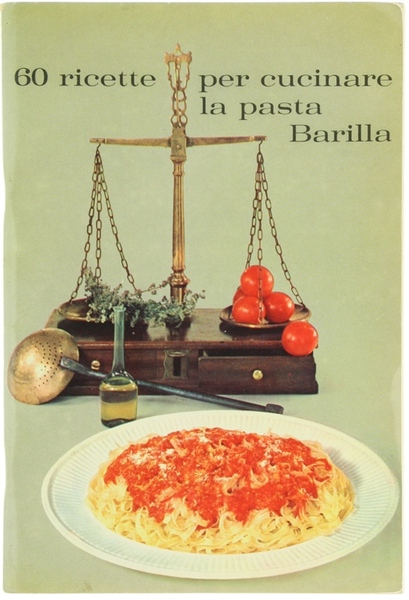 60 RICETTE PER CUCINARE LA PASTA BARILLA.