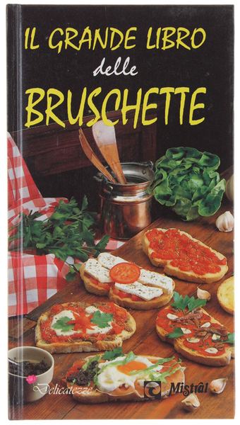 IL GRANDE LIBRO DELLE BRUSCHETTE.