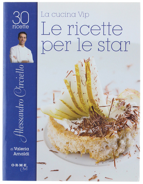 LA CUCINA VIP. ALESSANDRO CIRCIELLO, LE RICETTE PER LE STAR.