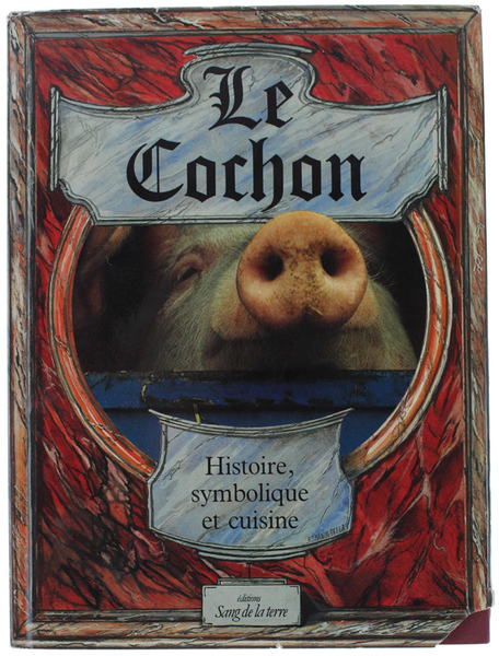 LE COCHON: HISTOIRE, SYMBOLIQUE ET CUISINE DU PORC