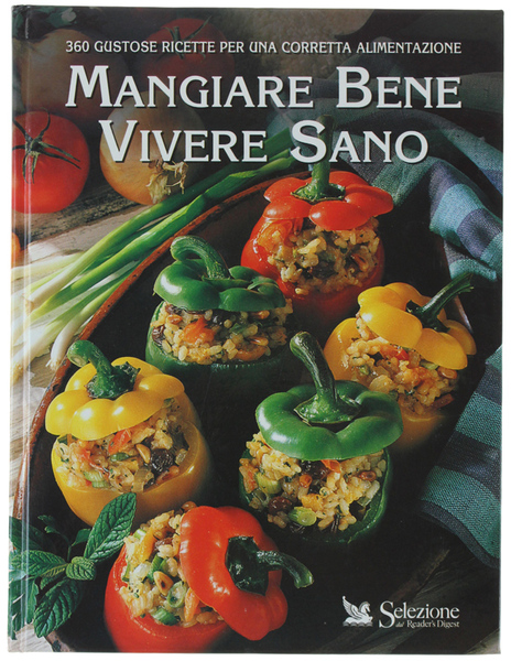 MANGIARE BENE VIVERE SANO. 360 gustose ricette per una corretta …